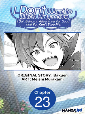 cover image of I... Don't Want to Work Anymore. I Quit Being an Adventurer For Good and You Can't Stop Me. #023